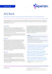 Case Study  Alfa Bank Streamlining customer acquisition with a 90% reduction in loan approval time Alfa Bank Kazakhstan is part of the international Alfa Bank group that operates in Russia, Ukraine, Belarus and the Nethe
