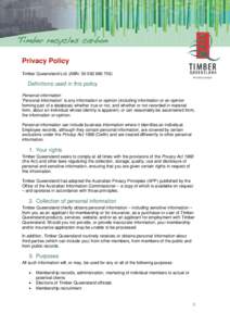 Privacy Policy Timber Queensland Ltd. (ABN: [removed]Definitions used in this policy Personal information ‘Personal information’ is any information or opinion (including information or an opinion