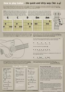 How to play Guitar – the quick and dirty way (Ver[removed]This is how guitar playing works: You have to strum one or more strings to produce sound. At the same time, you have to press down certain strings at certain plac