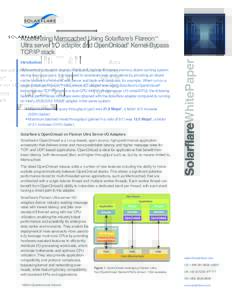 Introduction  WhitePaper Accelerating Memcached Using Solarflare’s Flareon™ Ultra server I/O adapter and OpenOnload® Kernel-Bypass
