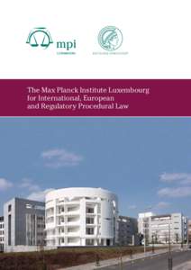 The Max Planck Institute L ­ uxembourg for International, ­European and Regulatory Procedural Law  The Max Planck Institute L