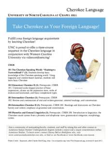 Cherokee Language UNIVERSITY OF NORTH CAROLINA AT CHAPEL HILL Take Cherokee as Your Foreign Language! Fulfill your foreign language requirement by learning Cherokee!