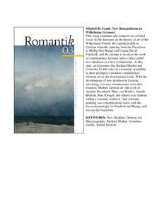 Mitchell B. Frank: New Romanticisms in Wilhelmine Germany This essay examines and connects two related issues in the literature on the history of art of the Wilhelmine Period: the canonical shift in German romantic paint