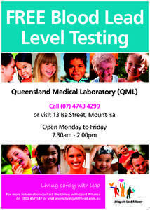 FREE Blood Lead Level Testing Queensland Medical Laboratory (QML) Call[removed]or visit 13 Isa Street, Mount Isa Open Monday to Friday