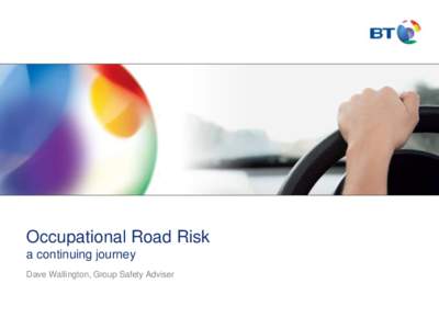 Occupational Road Risk a continuing journey Dave Wallington, Group Safety Adviser We have come a long way •