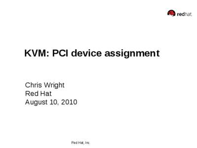 KVM: PCI device assignment Chris Wright Red Hat August 10, 2010  Red Hat, Inc.