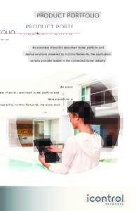 product portfolio  An overview of world-class smart home platform and device solutions powered by Icontrol Networks, the application service provider leader in the connected home industry