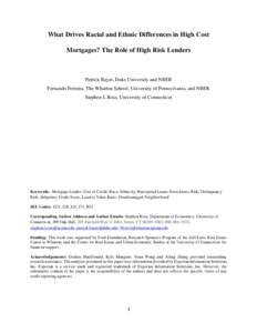 What Drives Racial and Ethnic Differences in High Cost Mortgages? The Role of High Risk Lenders Patrick Bayer, Duke University and NBER Fernando Ferreira, The Wharton School, University of Pennsylvania, and NBER Stephen 