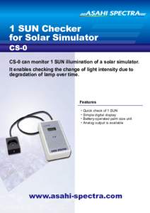 1 SUN Checker for Solar Simulator CS-0 CS-0 can monitor 1 SUN illumination of a solar simulator. It enables checking the change of light intensity due to