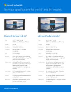 Technical specifications for the 55” and 84” models  Microsoft Surface Hub 55” Microsoft Surface Hub 84”