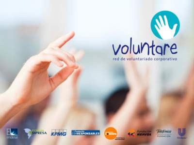 Reasons why be a partner of Voluntare? • Actively support the biggest corporate volunteering network in Iberoamerica: 31 partners and nearly 4,000 users (companies and NGOs) looking to involve more organizations