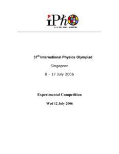 37 th International Physics Olympiad  Singapore  8 ­ 17 July 2006  Experimental Competition  Wed 12 July 2006