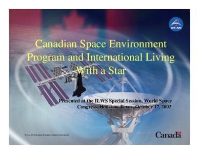 Canadian Space Environment Program and International Living With a Star Presented at the ILWS Special Session, World Space Congress, Houston, Texas, October 17, 2002