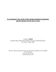 Ex-Combatant Views of the Truth and Reconciliation Commission and the Special Court in Sierra Leone A study by PRIDE In partnership with the International Center for Transitional Justice Freetown, 12 Sept. 2002