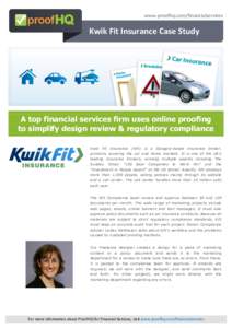 www.proofhq.com/financialservices  Kwik Fit Insurance Case Study A top financial services firm uses online proofing to simplify design review & regulatory compliance