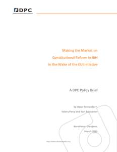 Making the Market on Constitutional Reform in BiH in the Wake of the EU Initiative A DPC Policy Brief