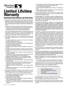 Limited Lifetime Warranty Residential Vinyl Windows and Patio Doors 1. Subject to the terms and conditions stated herein, the manufacturer warrants to the Original Purchaser that under the conditions of normal use and se