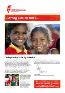 Cathy Freeman Foundation Newsletter – Issue[removed]Getting kids on track... Closing the Gap in the right direction In the 2013 Closing the Gap Prime Minister’s Report, the Cathy