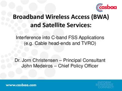 Broadband Wireless Access (BWA) and Satellite Services: Interference into C-band FSS Applications (e.g. Cable head-ends and TVRO)  Dr. Jorn Christensen – Principal Consultant