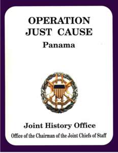 OPERATION JUST CAUSE The Planning and Execution of Joint Operations in Panama February 1988 – January 1990 Ronald H. Cole