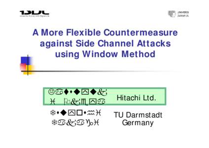 A More Flexible Countermeasure against Side Channel Attacks using Window Method Katsuyuk i Okeya Hitachi Ltd.
