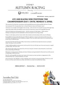 MEDIA RELEASE – Saturday, 4 April, 2015  ATC AND RACING NSW POSTPONE THE CHAMPIONSHIPS DAY 1 UNTIL MONDAY 6 APRIL The Australian Turf Club after consultation with Racing NSW Stewards and Racing NSW CEO Peter V’Landys