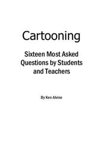 Cartooning Sixteen Most Asked Questions by Students and Teachers  By Ken Alvine