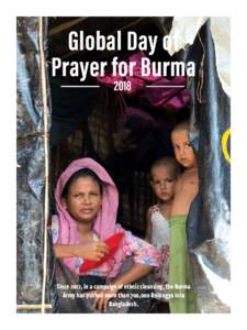 Global Day of Prayer for Burma 2018 Since 2012, in a campaign of ethnic cleansing, the Burma Army has pushed more than 700,000 Rohingya into