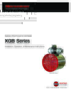 Explosion-Proof Forced Air Unit Heater  XGB Series Installation, Operation, & Maintenance Instructions  Glycol Free Design