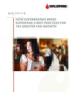 How Superbrands Breed Superfans: 6 Best Practices for 10X Greater Fan Growth Whitepaper | H  ow Superbrands Breed Superfans: 6 Best Practices for 10X Greater Fan Growth
