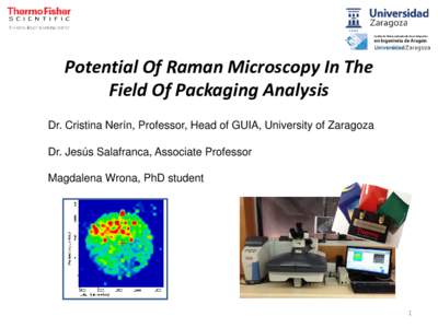 Potential Of Raman Microscopy In The Field Of Packaging Analysis Dr. Cristina Nerín, Professor, Head of GUIA, University of Zaragoza Dr. Jesús Salafranca, Associate Professor Magdalena Wrona, PhD student