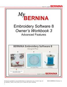 Embroidery Software 8 Owner’s Workbook 3 Advanced Features Permission granted to copy and distribute in original form only. Content may not be altered or used in any other form or under any other branding.