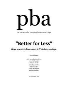 “Better for Less” How to make Government IT deliver savings. Liam Maxwell with contributions from Jerry Fishenden William Heath