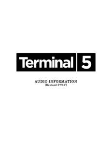 AUDIO INFORMATION (Revised 07/15’) AUDIO SYSTEM We are pleased announce the installation of a new L’acoustics K2 sound system. Terminal 5 takes seriously the damage that high decibel levels can do to an