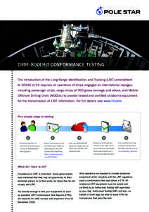 DMR–800LRIT CONFORMANCE TESTING The introduction of the Long Range Identification and Tracking (LRIT) amendment to SOLAS V/19 requires all operators of ships engaged on international voyages, including passenger ships,