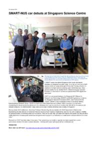 28 JanuarySMART-NUS car debuts at Singapore Science Centre The team led by Profs Emilio Frazzoli (far left) and Marcelo Ang (fore, left and inset) at the Singapore Science Centre. The car, a Mitsubishi electric mo