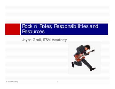 Rock n’ n Roles, Responsibilities and Resources J Jayne Groll,