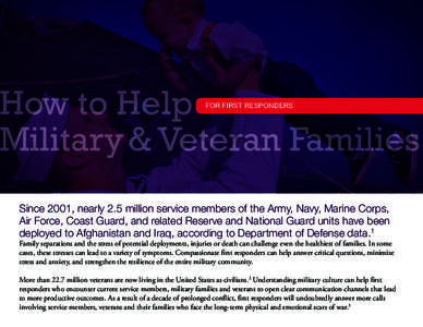 How to Help Military & Veteran Families FOR FIRST RESPONDERS Since 2001, nearly 2.5 million service members of the Army, Navy, Marine Corps, Air Force, Coast Guard, and related Reserve and National Guard units have been