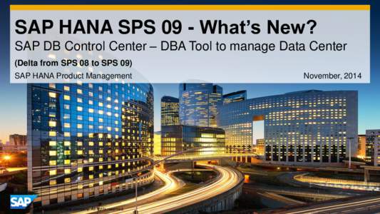 SAP HANA SPS 09 - What’s New? SAP DB Control Center – DBA Tool to manage Data Center (Delta from SPS 08 to SPS 09) SAP HANA Product Management  © 2014 SAP AG or an SAP affiliate company. All rights reserved.