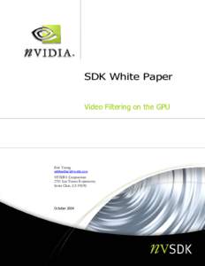 SDK White Paper Video Filtering on the GPU Eric Young  