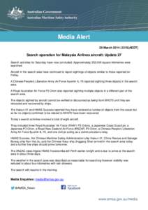 Media Alert 29 March 2014: 2315(AEDT) Search operation for Malaysia Airlines aircraft: Update 27 Search activities for Saturday have now concluded. Approximately 252,000 square kilometres were searched.