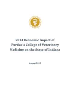 2014 Economic Impact of Purdue’s College of Veterinary Medicine on the State of Indiana August 2015