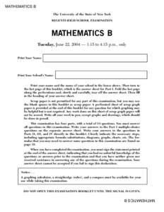 MATHEMATICS B The University of the State of New York REGENTS HIGH SCHOOL EXAMINATION MATHEMATICS B Tuesday, June 22, 2004 — 1:15 to 4:15 p.m., only