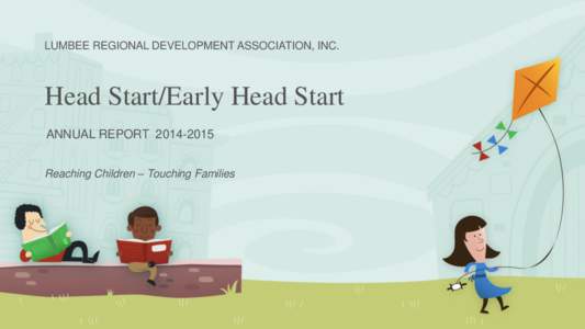 LUMBEE REGIONAL DEVELOPMENT ASSOCIATION, INC.  Head Start/Early Head Start ANNUAL REPORTReaching Children – Touching Families