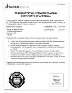 CS-TNCTRANSPORTATION NETWORK COMPANY CERTIFICATE OF APPROVAL This Certificate of Approval is issued pursuant to the authority vested under the provisions of the Traffic Safety Act. Approval is hereby granted to th