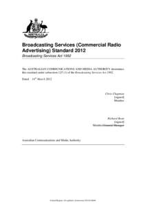 Broadcasting Services (Commercial Radio Advertising) Standard 2012 Broadcasting Services Act 1992 The AUSTRALIAN COMMUNICATIONS AND MEDIA AUTHORITY determines this standard under subsection[removed]of the Broadcasting Se