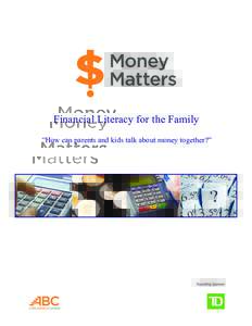 Financial Literacy for the Family “How can parents and kids talk about money together?” Financial Literacy for the Family  Financial Literacy for the Family