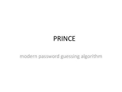 PRINCE modern password guessing algorithm Why do we need a new attack-mode?  FUTURE OF PASSWORD HASHES