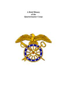 A Brief History of the Quartermaster Corps QUARTERMASTER CORPS U.S. ARMY