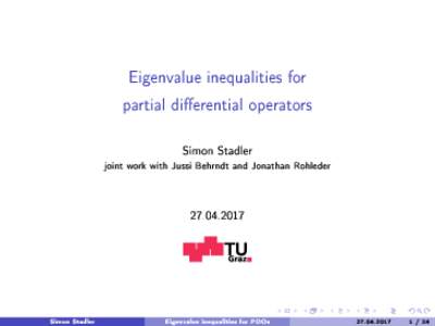 Eigenvalue inequalities for partial dierential operators Simon Stadler joint work with Jussi Behrndt and Jonathan Rohleder